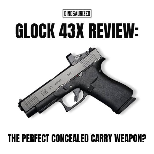 Glock 43x Review: The Perfect Concealed Carry Weapon?