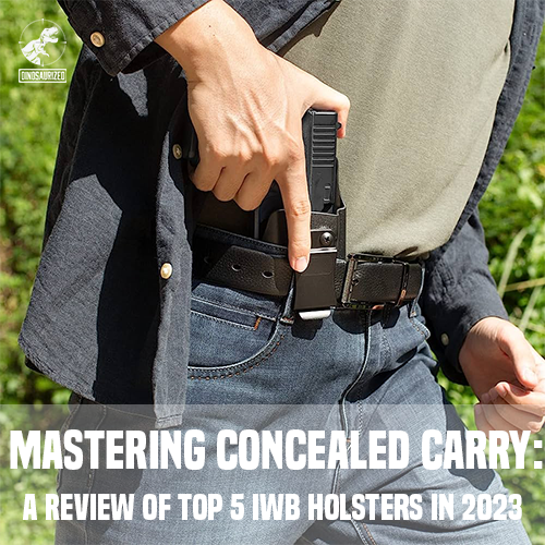 Mastering Concealed Carry: A Review of Top 5 IWB Holsters in 2023