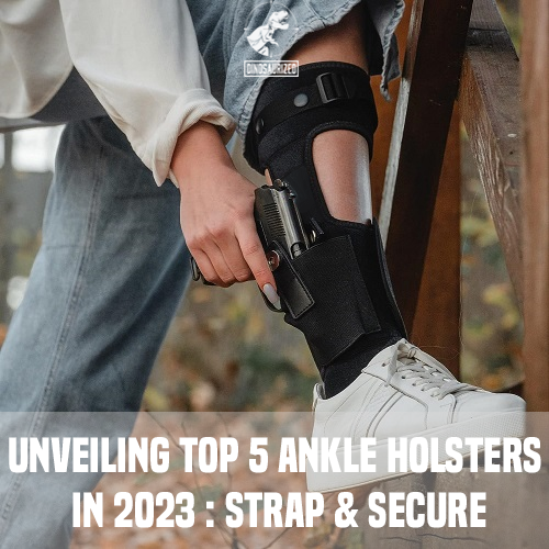 Unveiling Top 5 Ankle Holsters in 2023 : Strap & Secure