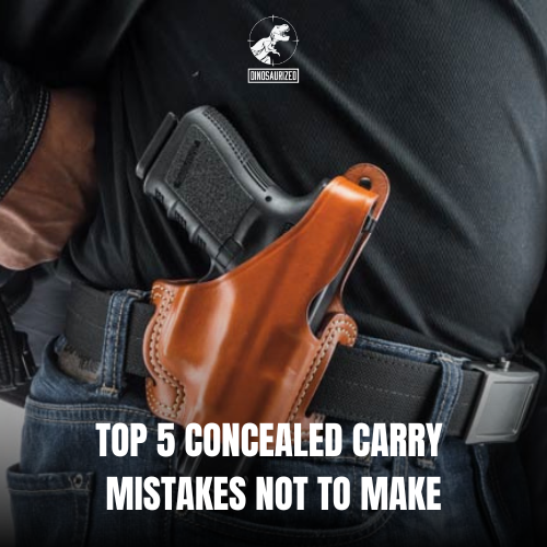 Top 5 Concealed Carry Mistakes to NOT make