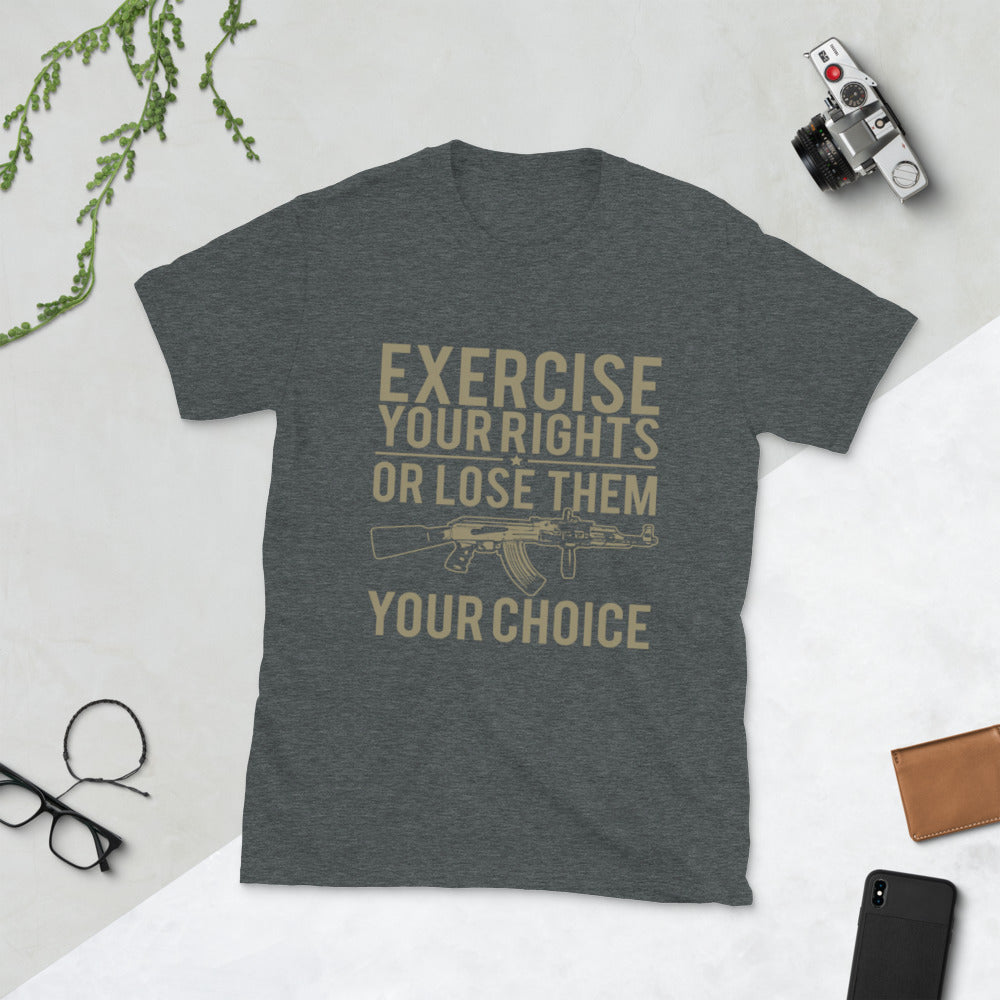 Exercise Your Rights Or Lose Them Short-Sleeve Unisex T-Shirt