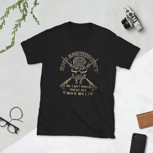 2nd Amendment: If we can't protect ourselves, who will ? Short-Sleeve Unisex T-Shirt