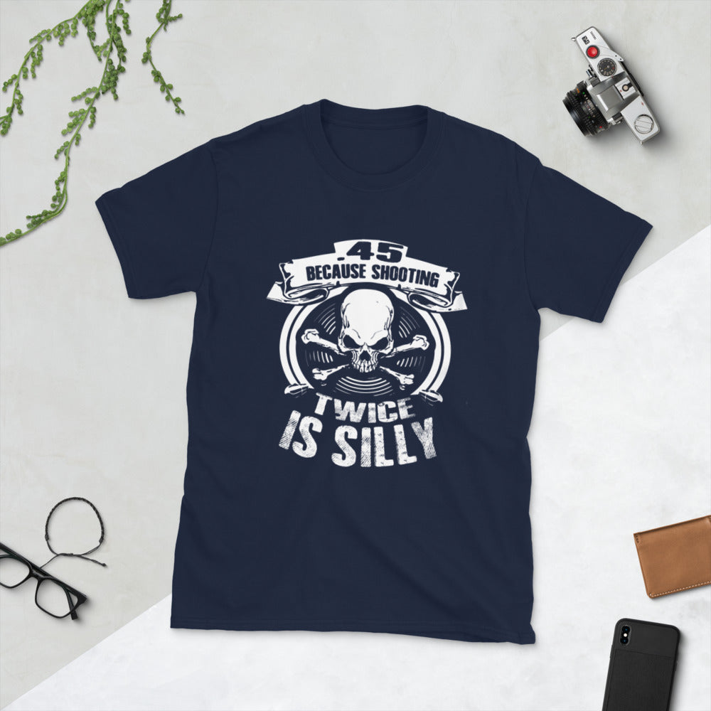 45, Because Twice Is Silly Short-Sleeve Unisex T-Shirt