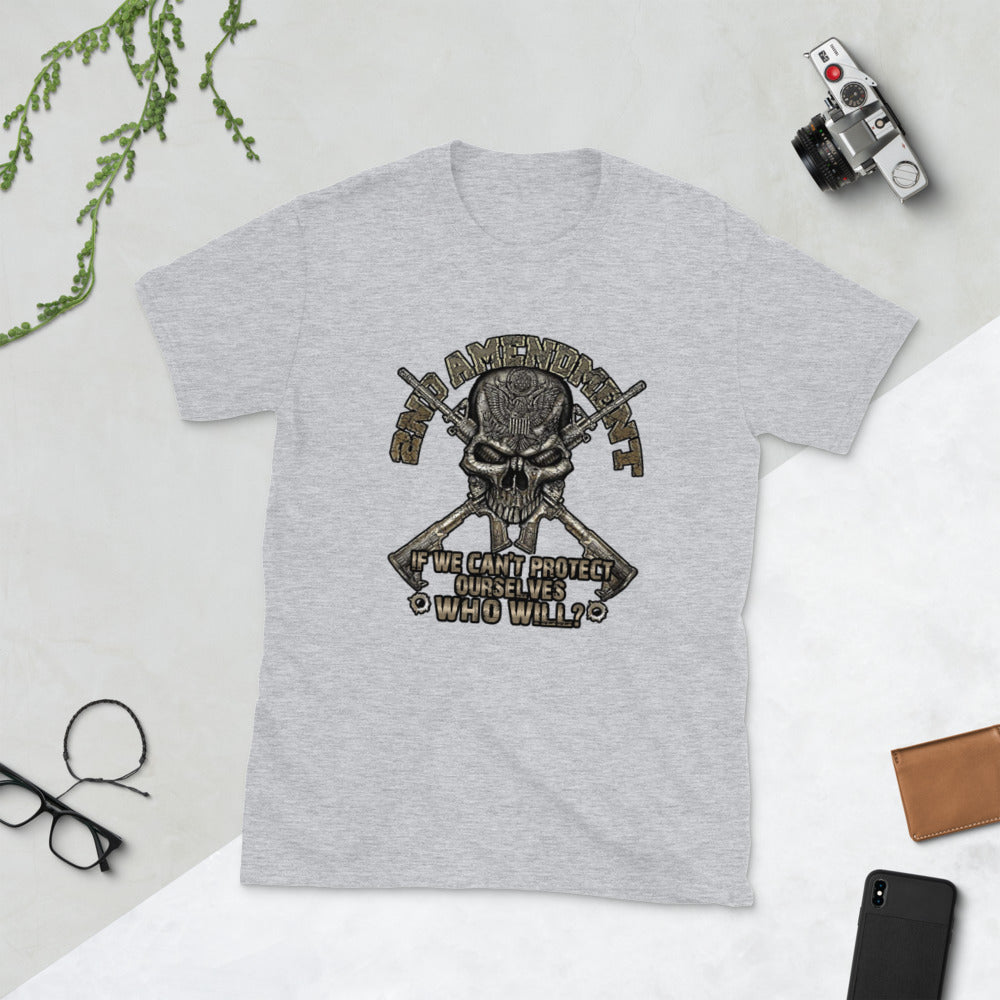 2nd Amendment: If we can't protect ourselves, who will ? Short-Sleeve Unisex T-Shirt