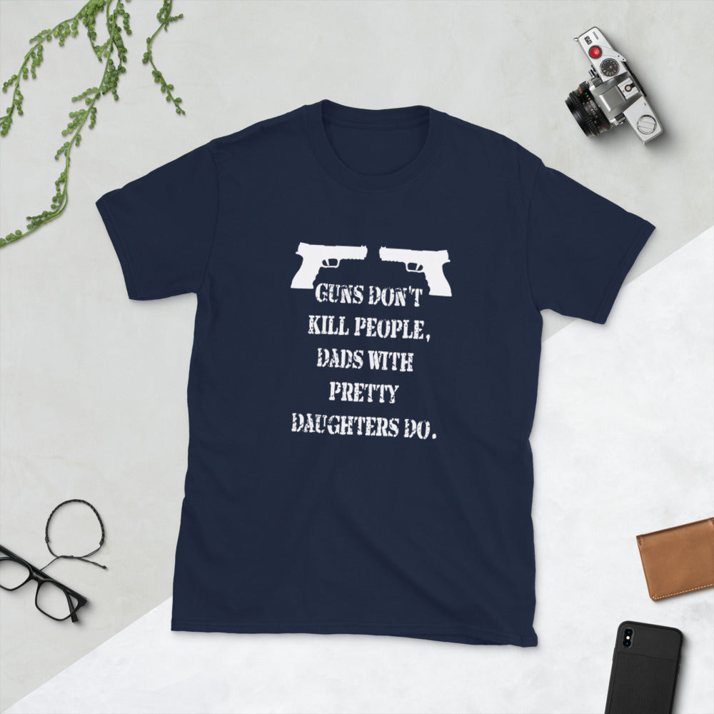 Dads With Pretty Daughter Kill People Short-Sleeve Unisex T-Shirt