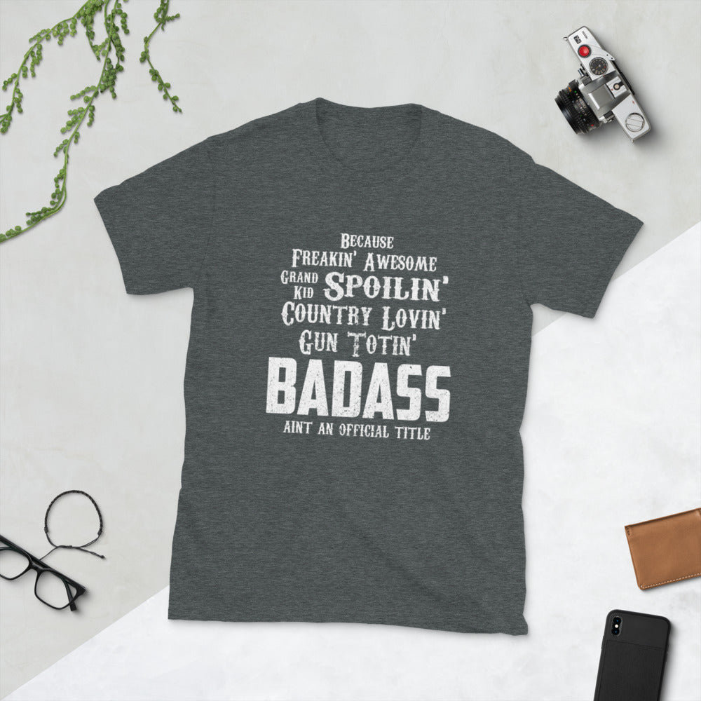 Because Badass Ain't An Offical Tittle Short-Sleeve Unisex T-Shirt